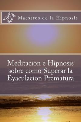 Meditacion e Hipnosis sobre como Superar la Eyaculacion Prematura