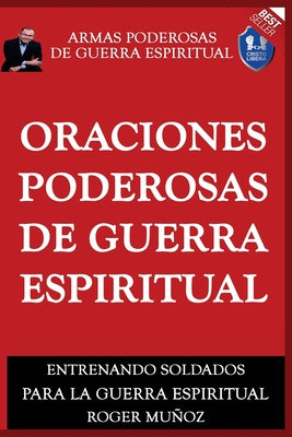 Oraciones Poderosas De Guerra Espiritual: Armas Poderosas De Guerra Espiritual