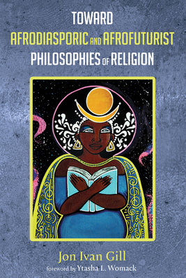 Toward Afrodiasporic and Afrofuturist Philosophies of Religion