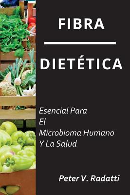 Fibra Dietetica: Esencial Para El Microbioma Humano Y La Salud