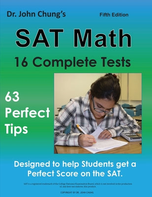 Dr. John Chung's SAT Math Fifth Edition: 63 Perfect Tips and 16 Complete Tests