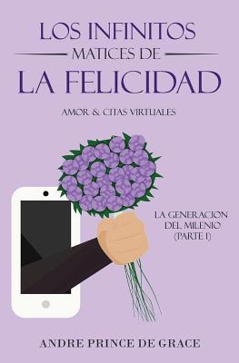 Los Infinitos Matices De La Felicidad: Amor & Citas Virtuales