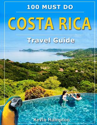 Costa Rica Travel Guide: 100 Must Do!