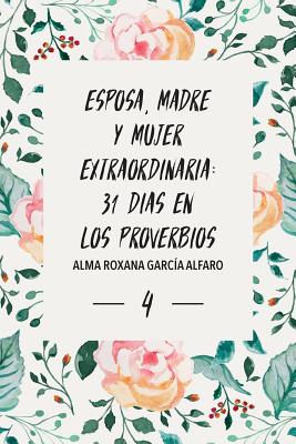 Esposa, Madre y Mujer Extraordinaria: 31 Dias en los Proverbios.