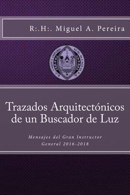 Trazados Arquitectónicos de un Buscador de Luz: Mensajes del Gran Instructor General 2016-2018