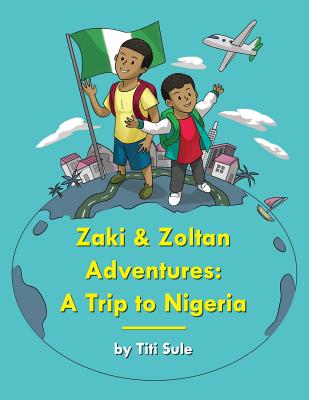 Zaki and Zoltan Adventures: A Trip to Nigeria