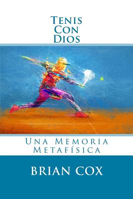 Tenis Con Dios: Una Memoria Metafísica