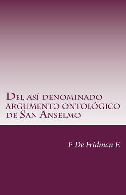 Del así denominado Argumento Ontológico de San Anselmo: Un ensayo de libre interpretación acerca del poder oculto que posee