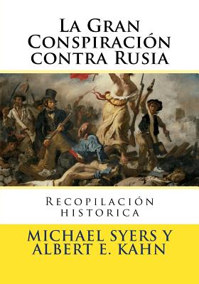 La Gran Conspiracion contra Rusia: Recopilacion historica