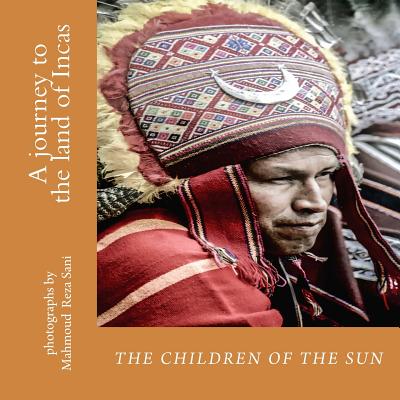 The children of the sun: A journey to the land of Incas