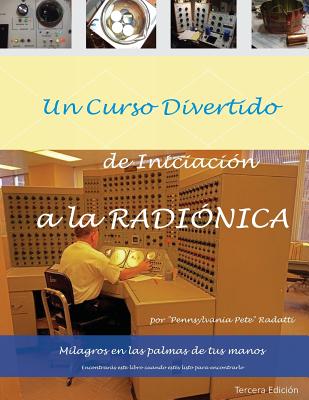 Un curso divertido de iniciacion a la RADIONICA: Milagros en las palmas de tus manos