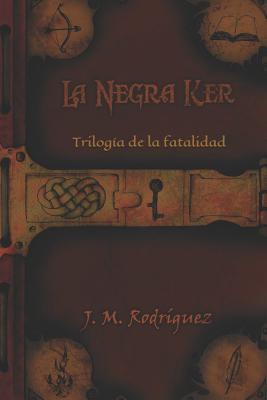 La negra ker: Trilogía de la fatalidad