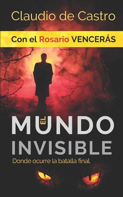 El Mundo INVISIBLE / Donde ocurre la BATALLA FINAL: Con el ROSARIO Vencerás