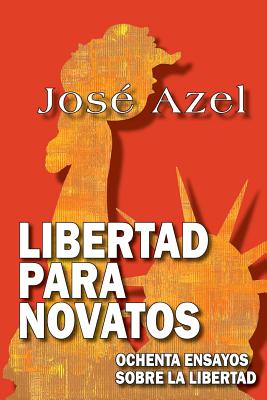 Libertad para novatos: Ochenta ensayos sobre la libertad