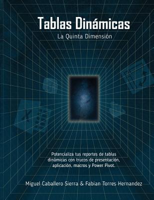 Tablas Dinámicas La Quinta Dimensión: Potencializa tus reportes con trucos de Presentación, Aplicación, Macros y Power Pivot