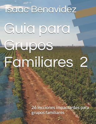 Guia para Grupos Familiares 2: 26 lecciones impactante para grupos familiares