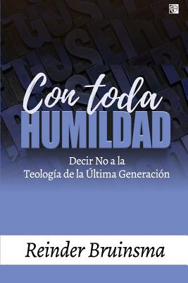 Con Toda Humildad: Decir No a la Teología de la Última Generación