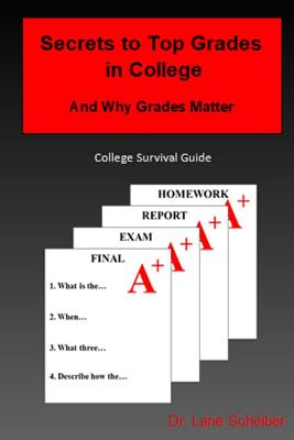 Secrets to Top Grades in College and Why Grades Matter: College Survival Guide