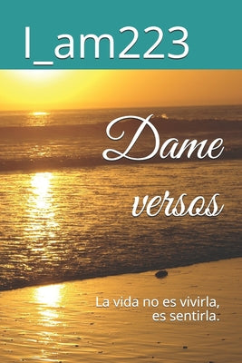 Dame versos: Relatos, poema y poesia