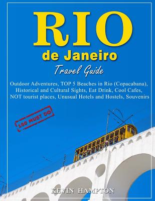 Rio de Janeiro Travel Guide - 100 Must-Do: Outdoor Adventures, TOP 5 Beaches in Rio (Copacabana), Historical and Cultural Sights, Eat Drink, Cool Cafe