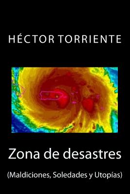 Zona de desastre: (Maldiciones, Soledades y Utopías)