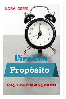 Vive con Propósito: Porque No Hay Tiempo Que Perder