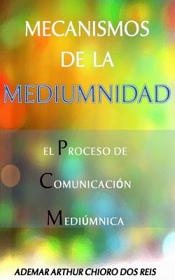 Mecanismos de la Mediumnidad: El Proceso de Comunicacion Mediumnica