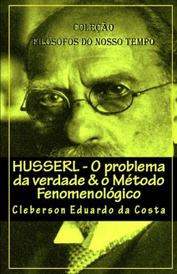 Husserl - O problema da verdade & o Metodo Fenomenologico