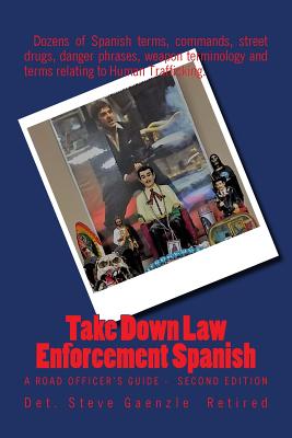 Take Down Law Enforcement Spanish: A Road Officer's Guide - Second Edition