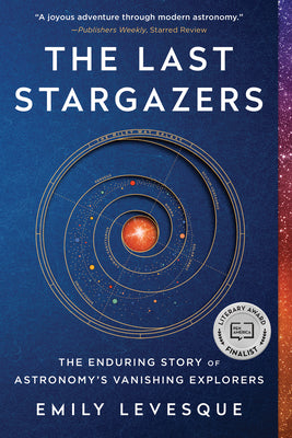 The Last Stargazers: The Enduring Story of Astronomy's Vanishing Explorers