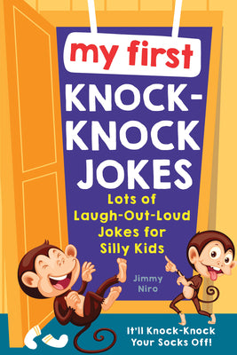 My First Knock-Knock Jokes: Lots of Laugh-Out-Loud Jokes for Silly Kids