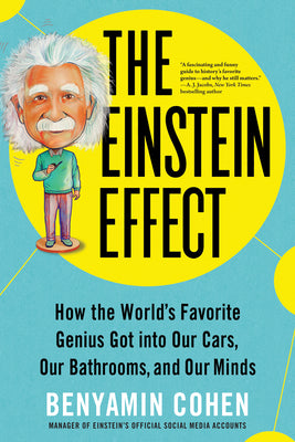 The Einstein Effect: How the World's Favorite Genius Got Into Our Cars, Our Bathrooms, and Our Minds