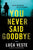 You Never Said Goodbye