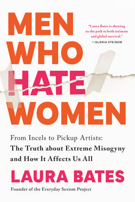 Men Who Hate Women: From Incels to Pickup Artists: The Truth about Extreme Misogyny and How It Affects Us All