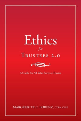 Ethics for Trustees 2.0: A Guide for All Who Serve as Trustee