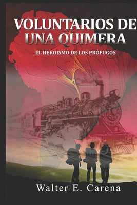 Voluntarios de una Quimera: El Heroìsmo de los Pròfugos