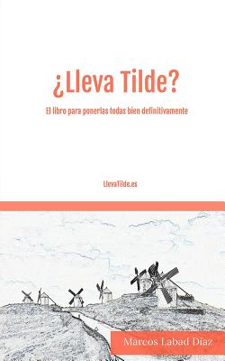 ¿Lleva Tilde?: El libro para ponerlas todas bien definitivamente.