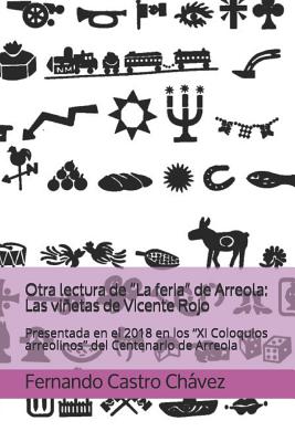 Otra Lectura de "la Feria" de Arreola: Las Viñetas de Vicente Rojo: Presentada En El 2018 En Los "xi Coloquios Arreolinos" del Centenario de Arreola