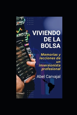 Viviendo de la Bolsa: Memorias y lecciones de un inversionista profesional