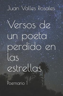 Versos de Un Poeta Perdido En Las Estrellas: Poemario 1