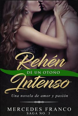 Rehén De Un Otoño Intenso. Saga No. 3: Una novela romántica que no podrás parar de leer