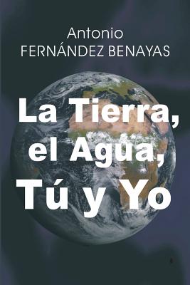 La Tierra, El Agua, Tú Y Yo: Urgencias Y Desafíos del Tercer Milenio