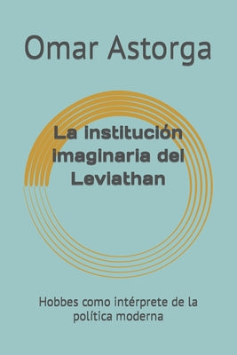 La institución imaginaria del Leviathan: Hobbes como intérprete de la política moderna