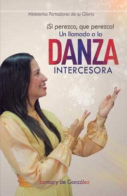 Un Llamado a la Danza Intercesora: ¡Si Perezco que perezca!