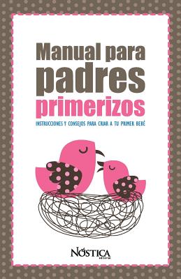 Manual Para Padres Primerizos: Instrucciones y consejos para criar a tu primer bebé