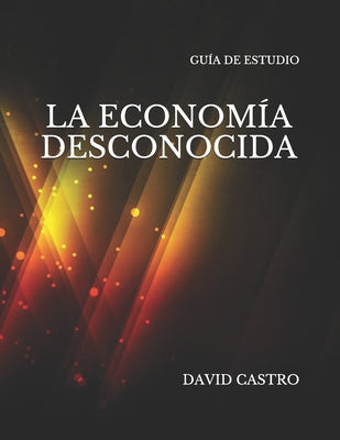 La Economia Desconocida Guia de Estudio