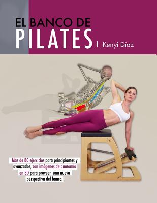 El banco de Pilates: Repertorio de ejercicios básicos, intermedios y avanzados.