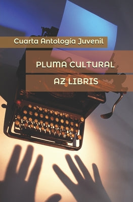 Pluma Cultural: Cuarta Antoligía Juvenil