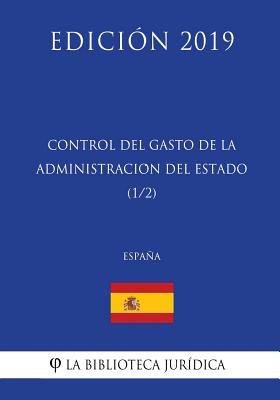 Control del Gasto de la Administración del Estado (1/2) (España) (Edición 2019)