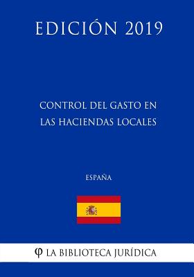 Control del Gasto en las Haciendas Locales (España) (Edición 2019)